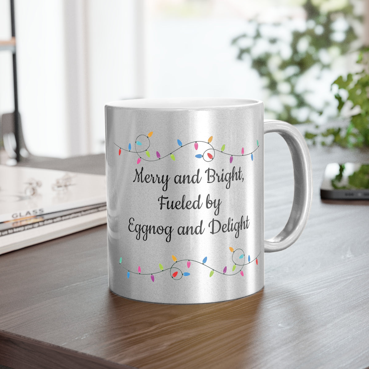 Merry and Bright, Fueled by Eggnog and Delight Metallic Mug