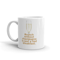 Load image into Gallery viewer, Brunch without Champagne is just a sad breakfast Mug
