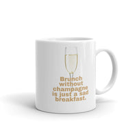 Load image into Gallery viewer, Brunch without Champagne is just a sad breakfast Mug

